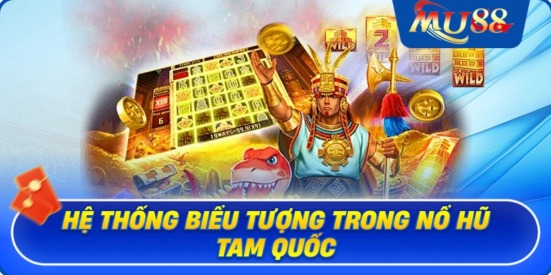 Hệ thống biểu tượng trong nổ hũ Tam Quốc