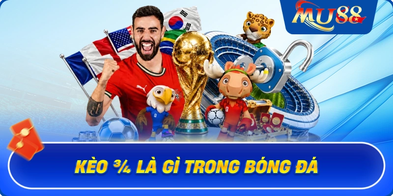 Kèo ¾ là gì trong bóng đá