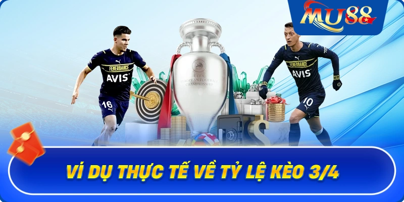 Ví dụ thực tế về tỷ lệ kèo 3/4
