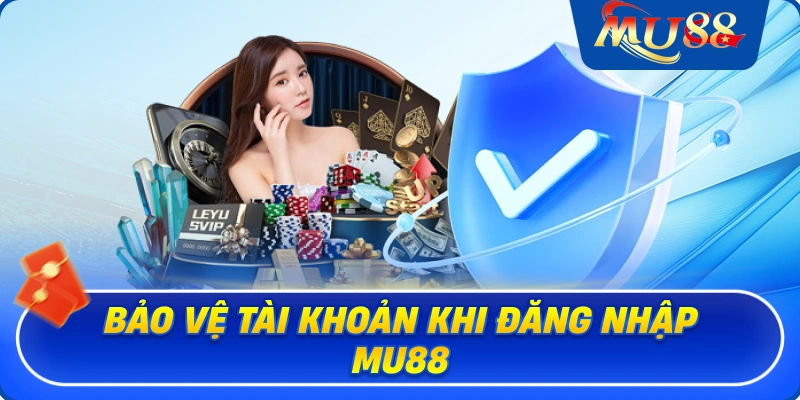 Bảo vệ tài khoản khi đăng nhập MU88