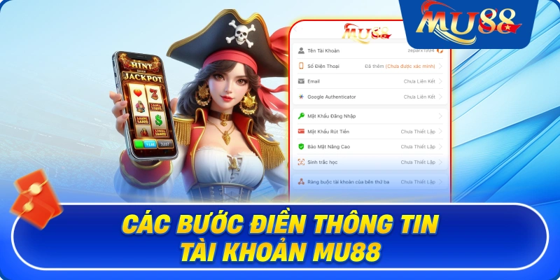 Các bước điền thông tin tài khoản MU88