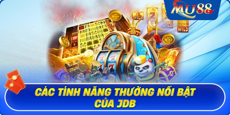 Các tính năng thưởng nổi bật của JDB