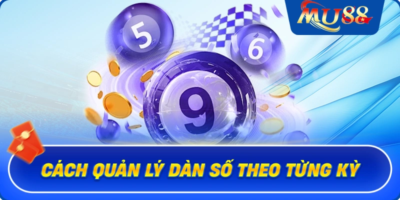Cách quản lý dàn số theo từng kỳ