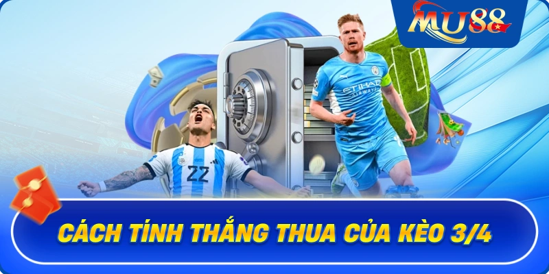 Cách tính thắng thua của kèo 3/4
