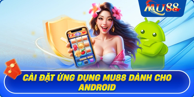 Cài đặt ứng dụng MU88 dành cho Android