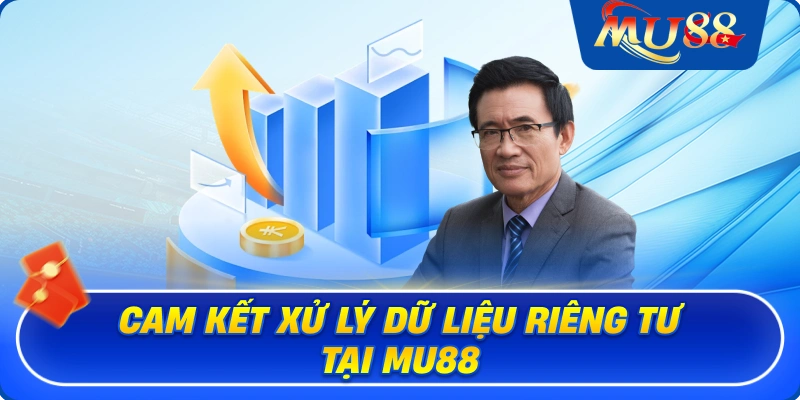 Cam kết xử lý dữ liệu riêng tư tại MU88