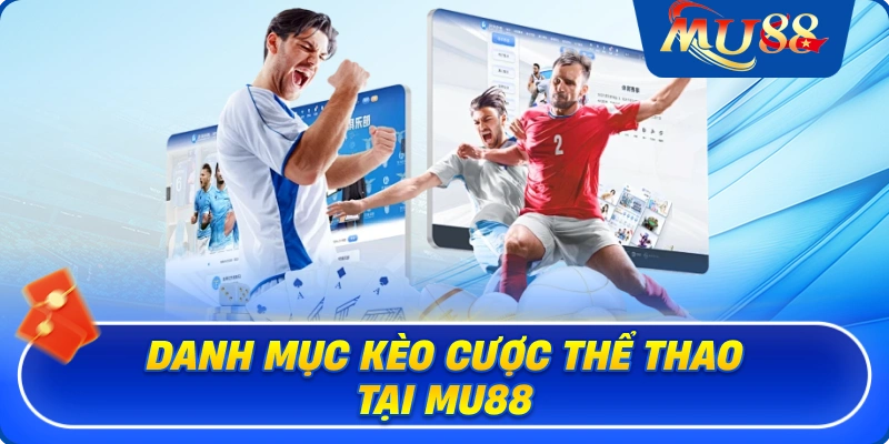 Danh mục kèo cược thể thao tại MU88