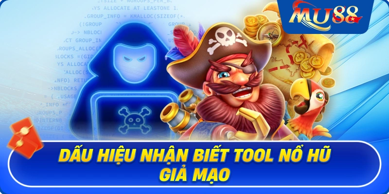 Dấu hiệu nhận biết tool nổ hũ giả mạo