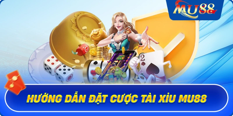 Hướng dẫn đặt cược tài xỉu MU88