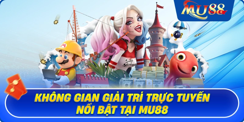 Không gian giải trí trực tuyến nổi bật tại MU88