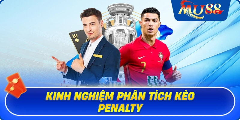 Kinh nghiệm phân tích kèo Penalty