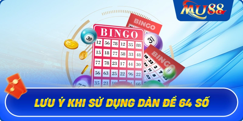 Lưu ý khi sử dụng dàn đề 64 số