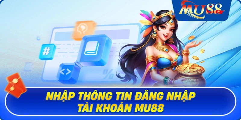 Nhập thông tin đăng nhập tài khoản MU88
