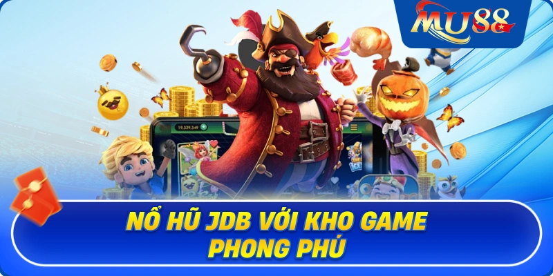 Nổ hũ JDB với kho game phong phú