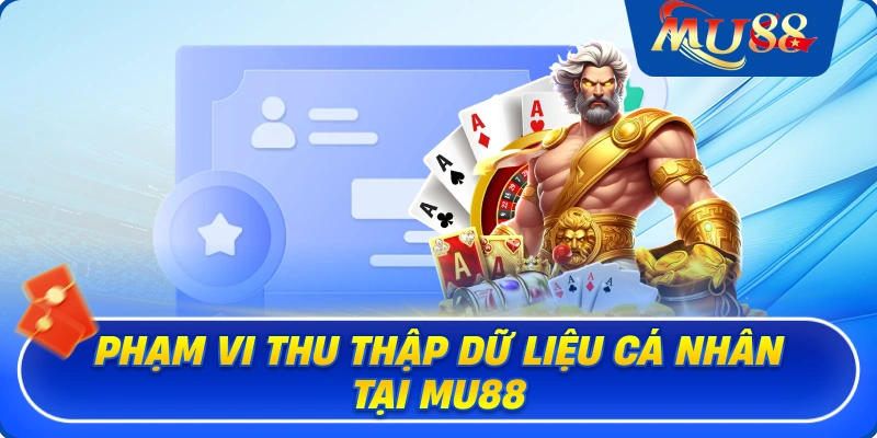 Phạm vi thu thập dữ liệu cá nhân tại MU88