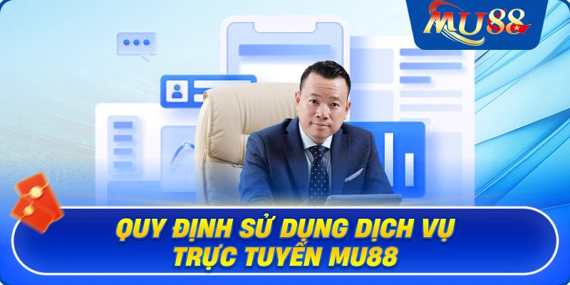 Quy định sử dụng dịch vụ trực tuyến MU88