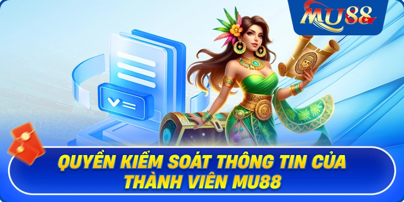 Quyền kiểm soát thông tin của thành viên MU88