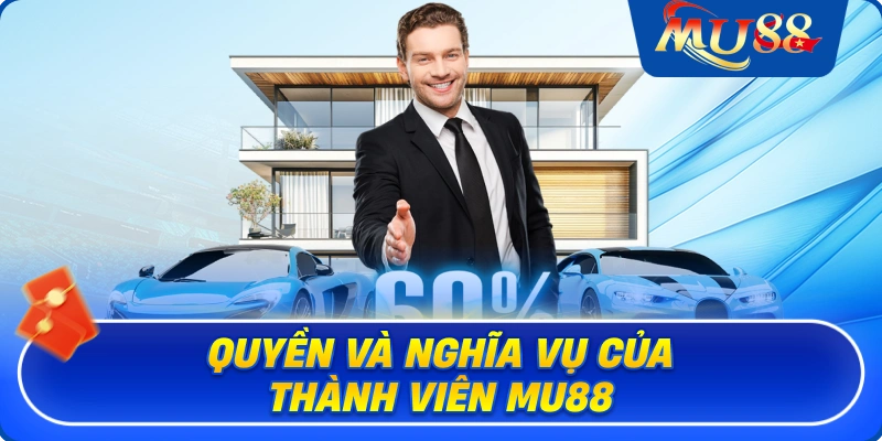 Quyền và nghĩa vụ của thành viên MU88