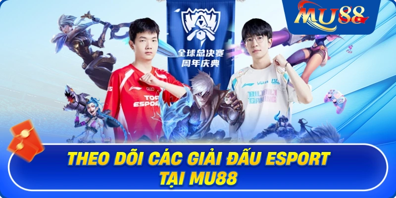 Theo dõi các giải đấu Esport tại MU88