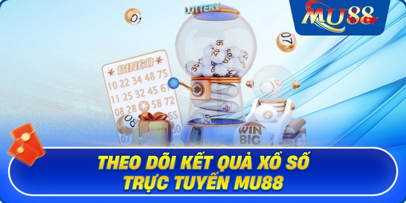 Theo dõi kết quả xổ số trực tuyến MU88