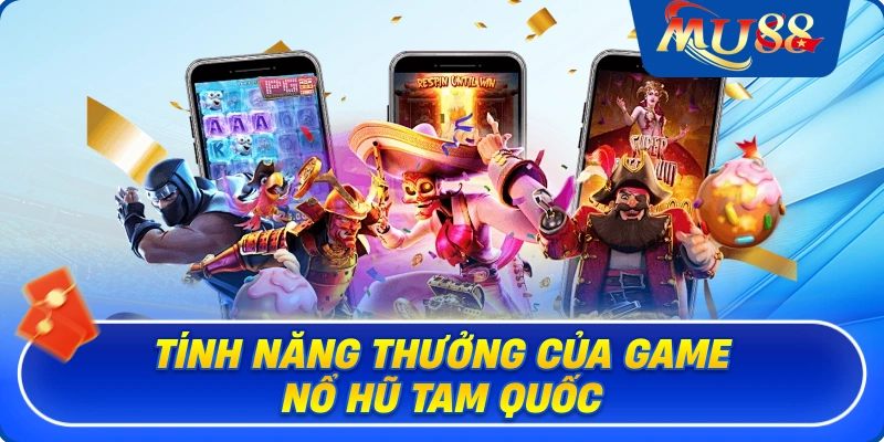 Tính năng thưởng của game nổ hũ Tam Quốc