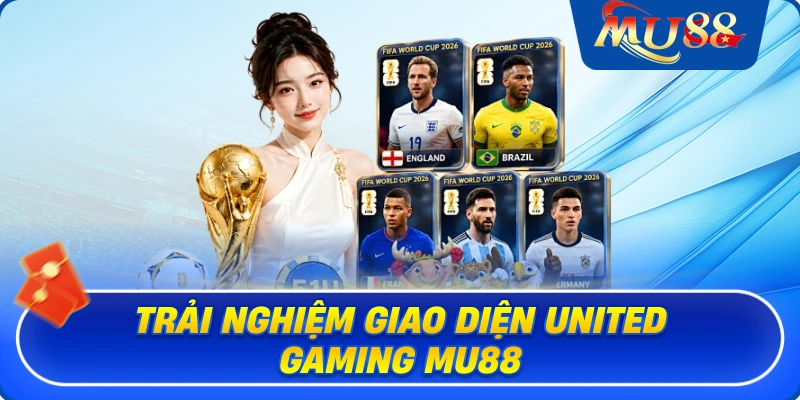 Trải nghiệm giao diện United Gaming MU88