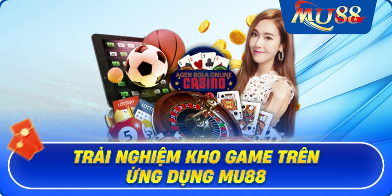 Trải nghiệm kho game trên ứng dụng MU88