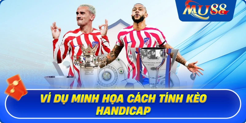 Ví dụ minh họa cách tính kèo Handicap