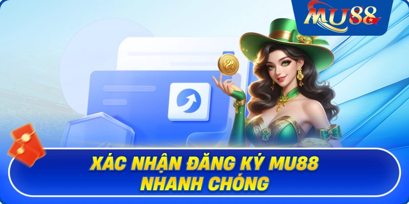 Xác nhận đăng ký MU88 nhanh chóng